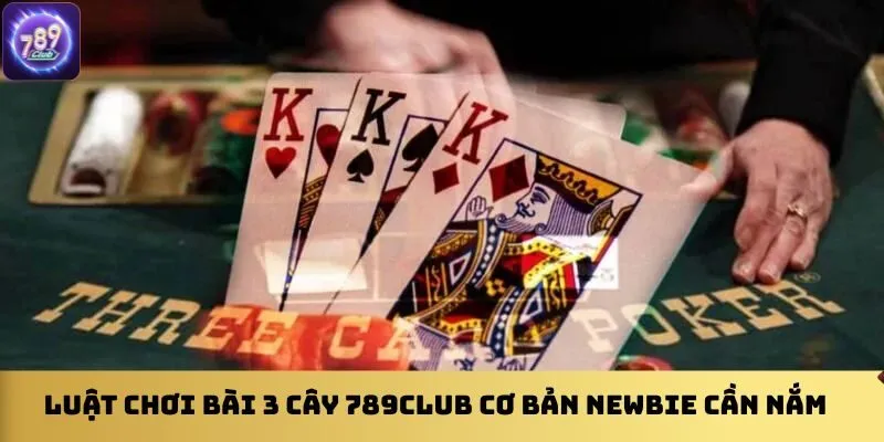 luat-choi-bai-3-cay-789club-co-ban-newbie-can-nam