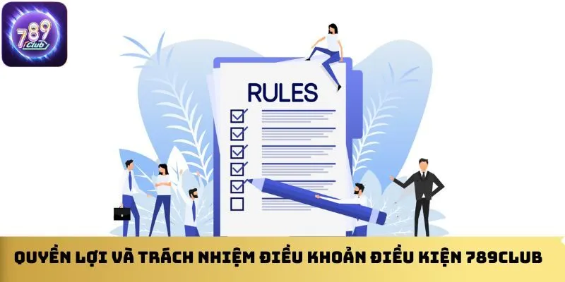 quyen-loi-va-trach-nhiem-dieu-khoan-dieu-kien-789club
